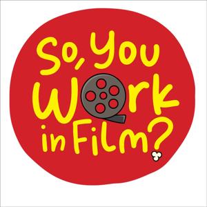 So, You Work In Film?