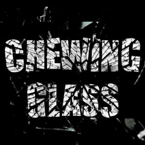 Chewing Glass