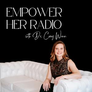 Empower HER Radio with Dr. Corey Winn