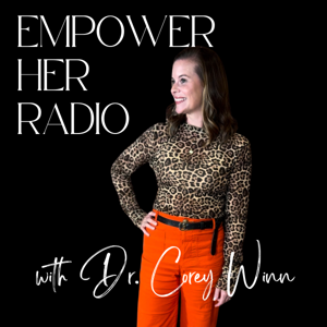 Empower HER Radio with Dr. Corey Winn