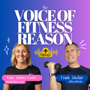 The Voice Of Fitness Reason Podcast | by Katie Bulmer-Cooke & Frank Sinclair