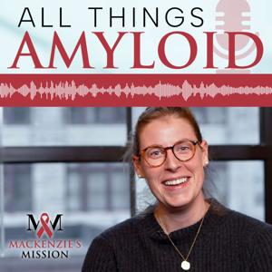 All Things Amyloid by Mackenzie's Mission