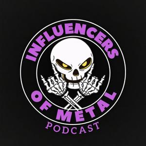 Influencers of Metal Podcast