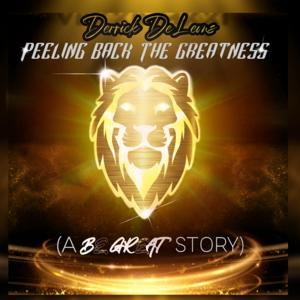 Derrick DeLeon's Peeling Back The Greatness (A Be Great Story)