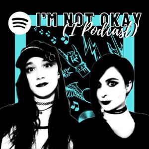 I'm Not Okay (I Podcast)