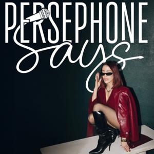 Persephone Says