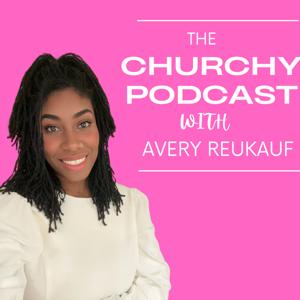 The Churchy Podcast with Avery Reukauf