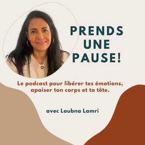 Prends une pause!  Le podcast pour libérer tes émotions, apaiser ton corps et ta tête.