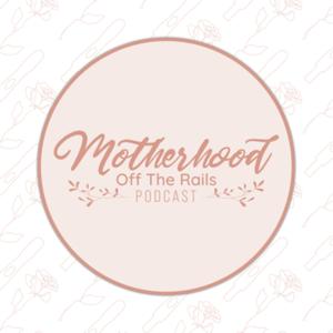 Motherhood Off the Rails