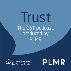 Trust: The CST Podcast, Produced by PLMR