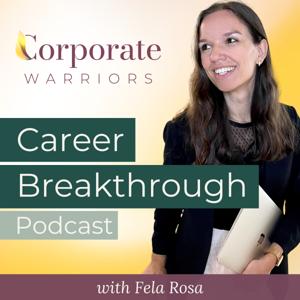 Career Breakthrough w/ Fela Rosa | The Corporate Warriors Podcast