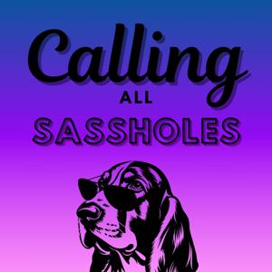 Calling All Sassholes