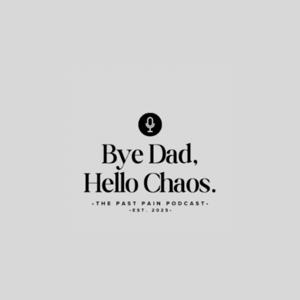 Bye Dad, Hello Chaos.