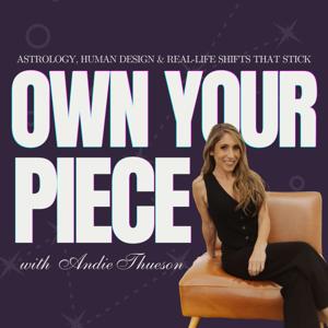 Own Your Piece — Human Design, Astrology & Practical Magic with Andie Thueson