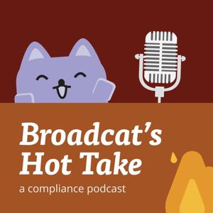 Broadcat's Hot Take🔥: a compliance podcast