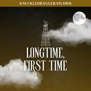Longtime, First Time by KNUCKLEDRAGGER STUDIOS
