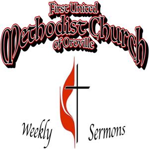 2019 1st United Methodist Church of Oroville, CA Weekly Sermons by First United Methodist Church of Oroville, CA