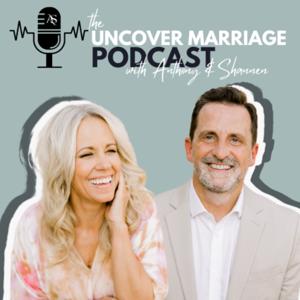The Uncover Marriage Podcast with Anthony and Shannen