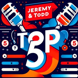 The Jeremy And Todd Top 5