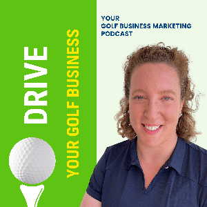 Drive your Golf Business - Your Golf Business Marketing Podcast
