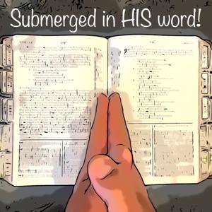 Submerged in HIS word