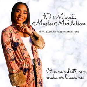10 Minute Master Meditation with SalihahTheeMasterpiece