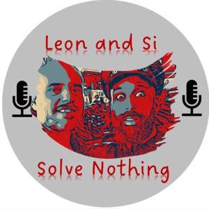 Leon & Si Solve Nothing