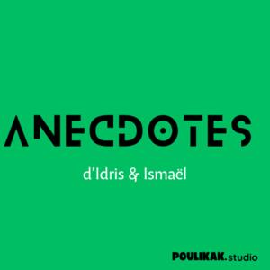ANECDOTES d'Idris & Ismaël