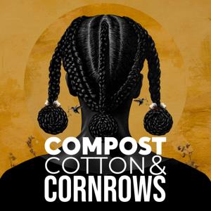 Compost, Cotton & Cornrows