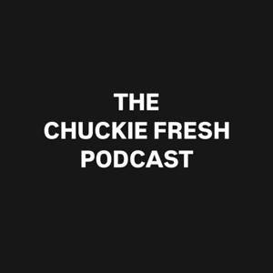 The Chuckie Fresh Podcast