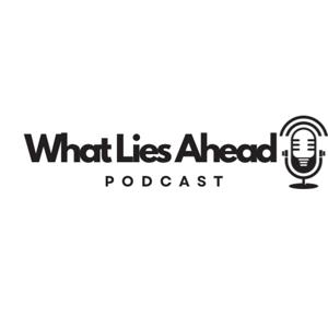 What Lies Ahead Podcast