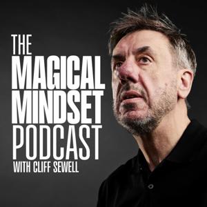 The Magical Mindset Podcast with Cliff Sewell