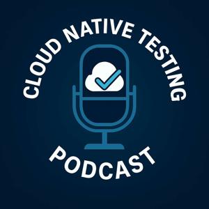 Cloud Native Testing Podcast