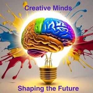 Creative Minds; Shaping the Future
