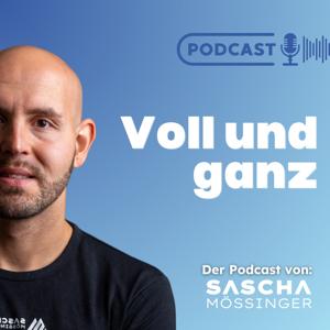 VOLL UND GANZ - mit Sascha Mößinger by Sascha Mößinger