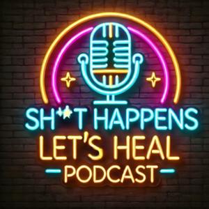 Sh*t Happens, Let's Heal!