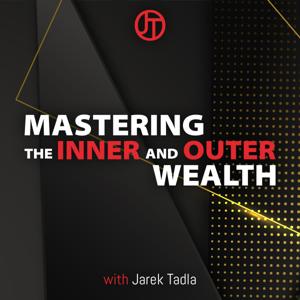 Mastering the Inner and Outer Wealth with Jarek Tadla