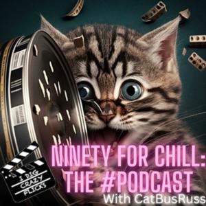 I Dig Crazy Flicks Presents: Ninety For Chill - The Podcast with CatBusRuss