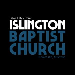 Islington Baptist Church - Bible Talks Podcast