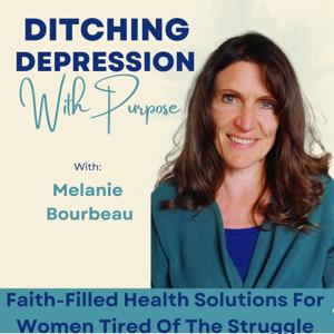 Ditching Depression With Purpose: Health Coach, Mental Health First Aid, Depression Coping Skills, Anxiety Natural Remedies by Melanie Bourbeau - Whole Health Coach for Women,Mental Health Coach