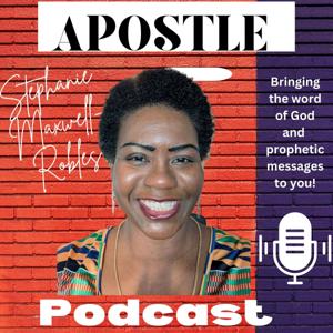 Apostle Stephanie Maxwell-Robles Podcast