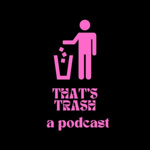 That's Trash: A Podcast