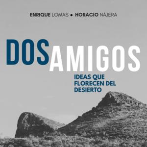 Dos Amigos: Ideas que florecen del desierto