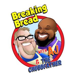Breaking Bread with AJ & The Chubbfather