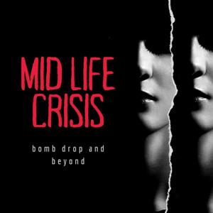 Mid Life Crisis: Bomb Drop and Beyond