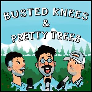 Busted Knees & Pretty Trees Podcast
