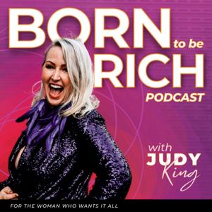 Born to be Rich with Judy King