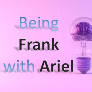Being Frank with Ariel