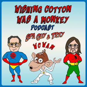 Wishing Cotton was a Monkey Spa Guy and Trey WCWAM