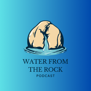 The Water From The Rock Podcast